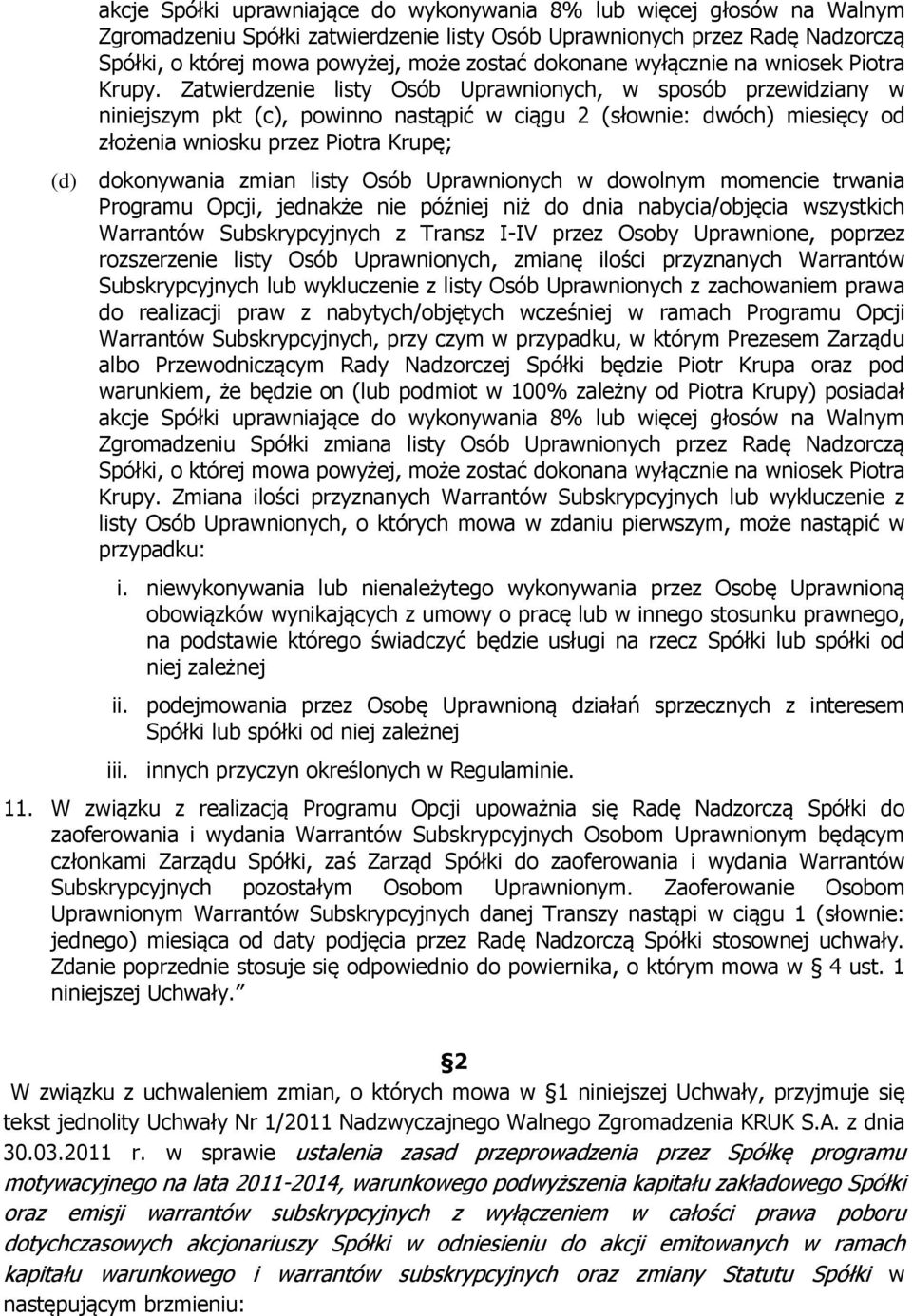 Zatwierdzenie listy Osób Uprawnionych, w sposób przewidziany w niniejszym pkt (c), powinno nastąpić w ciągu 2 (słownie: dwóch) miesięcy od złożenia wniosku przez Piotra Krupę; (d) dokonywania zmian