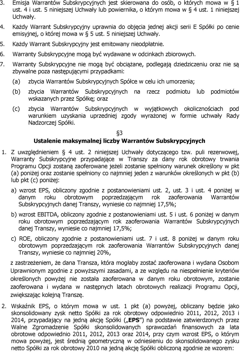 5 niniejszej Uchwały. 5. Każdy Warrant Subskrypcyjny jest emitowany nieodpłatnie. 6. Warranty Subskrypcyjne mogą być wydawane w odcinkach zbiorowych. 7.