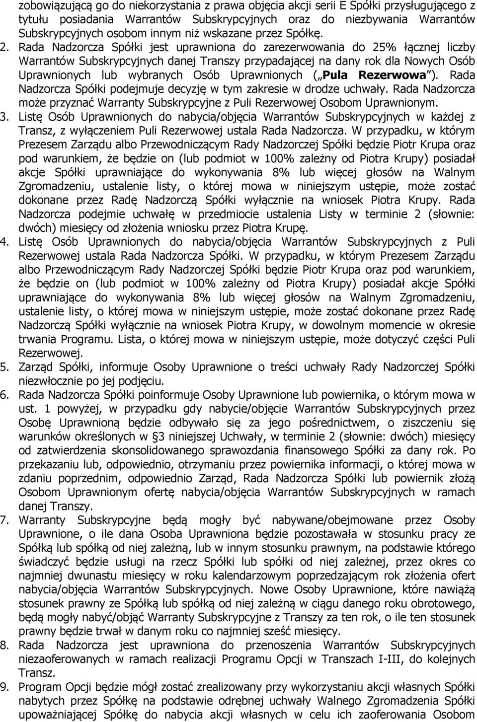 Rada Nadzorcza Spółki jest uprawniona do zarezerwowania do 25% łącznej liczby Warrantów Subskrypcyjnych danej Transzy przypadającej na dany rok dla Nowych Osób Uprawnionych lub wybranych Osób