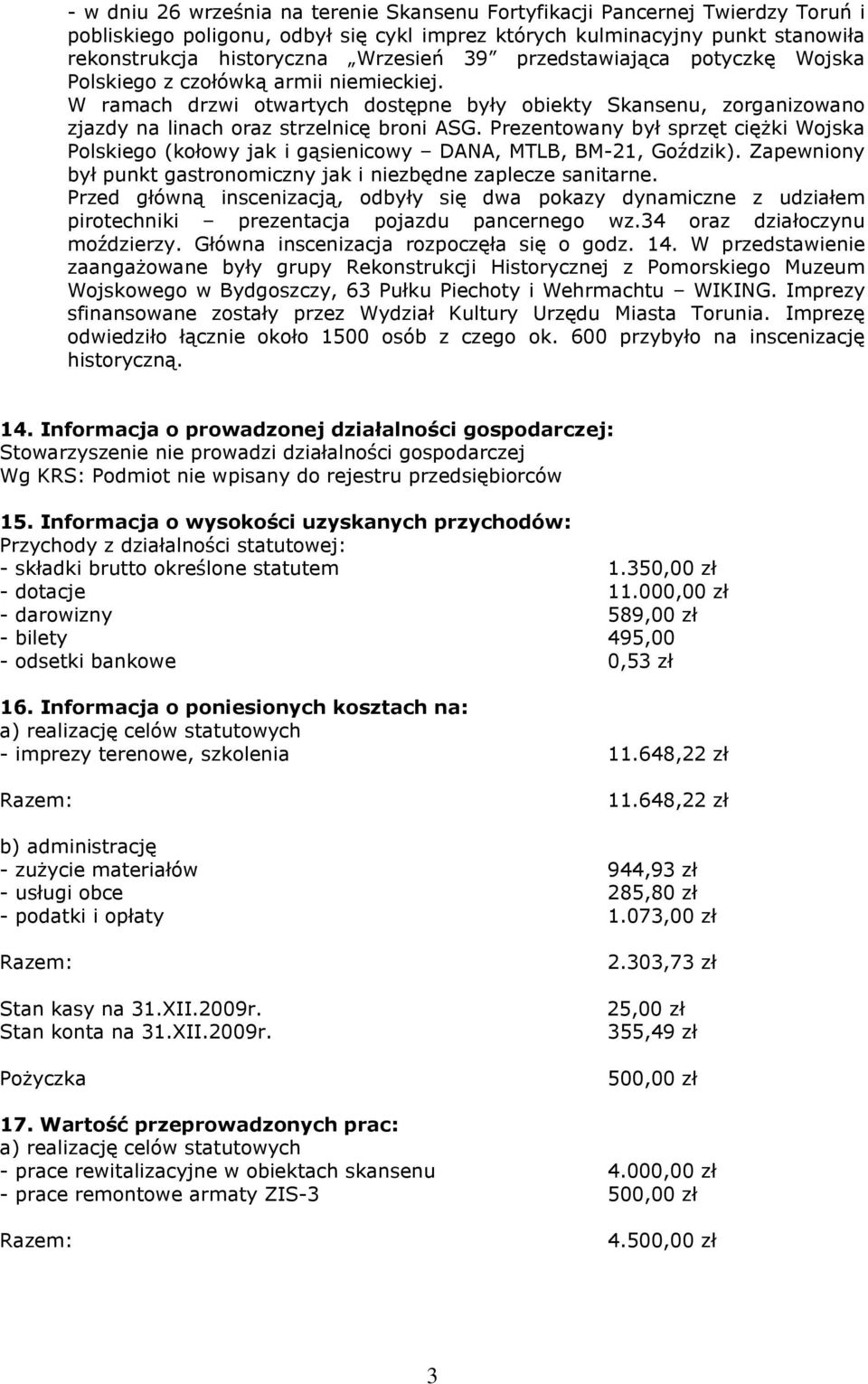 Prezentowany był sprzęt ciężki Wojska Polskiego (kołowy jak i gąsienicowy DANA, MTLB, BM-21, Goździk). Zapewniony był punkt gastronomiczny jak i niezbędne zaplecze sanitarne.