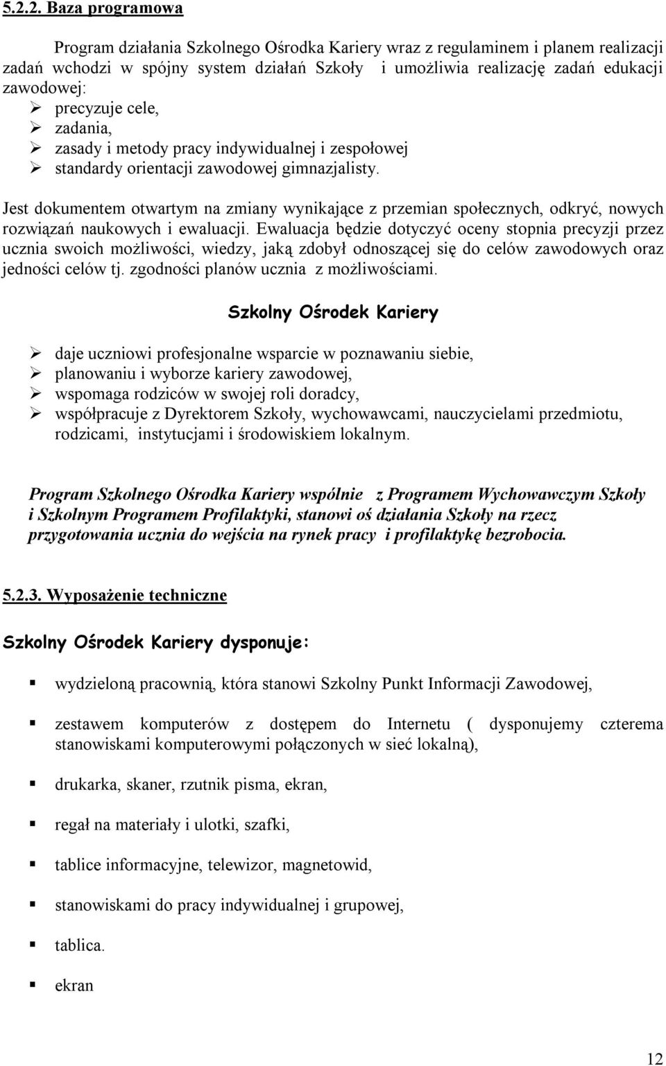 Jest dokumentem otwartym na zmiany wynikające z przemian społecznych, odkryć, nowych rozwiązań naukowych i ewaluacji.