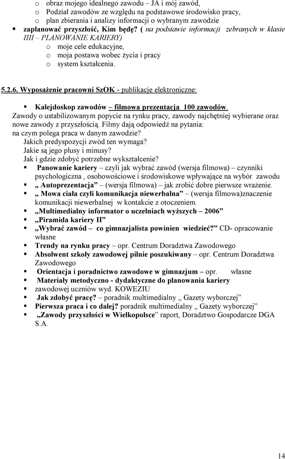 Wyposażenie pracowni SzOK - publikacje elektroniczne: Kalejdoskop zawodów filmowa prezentacja 100 zawodów.