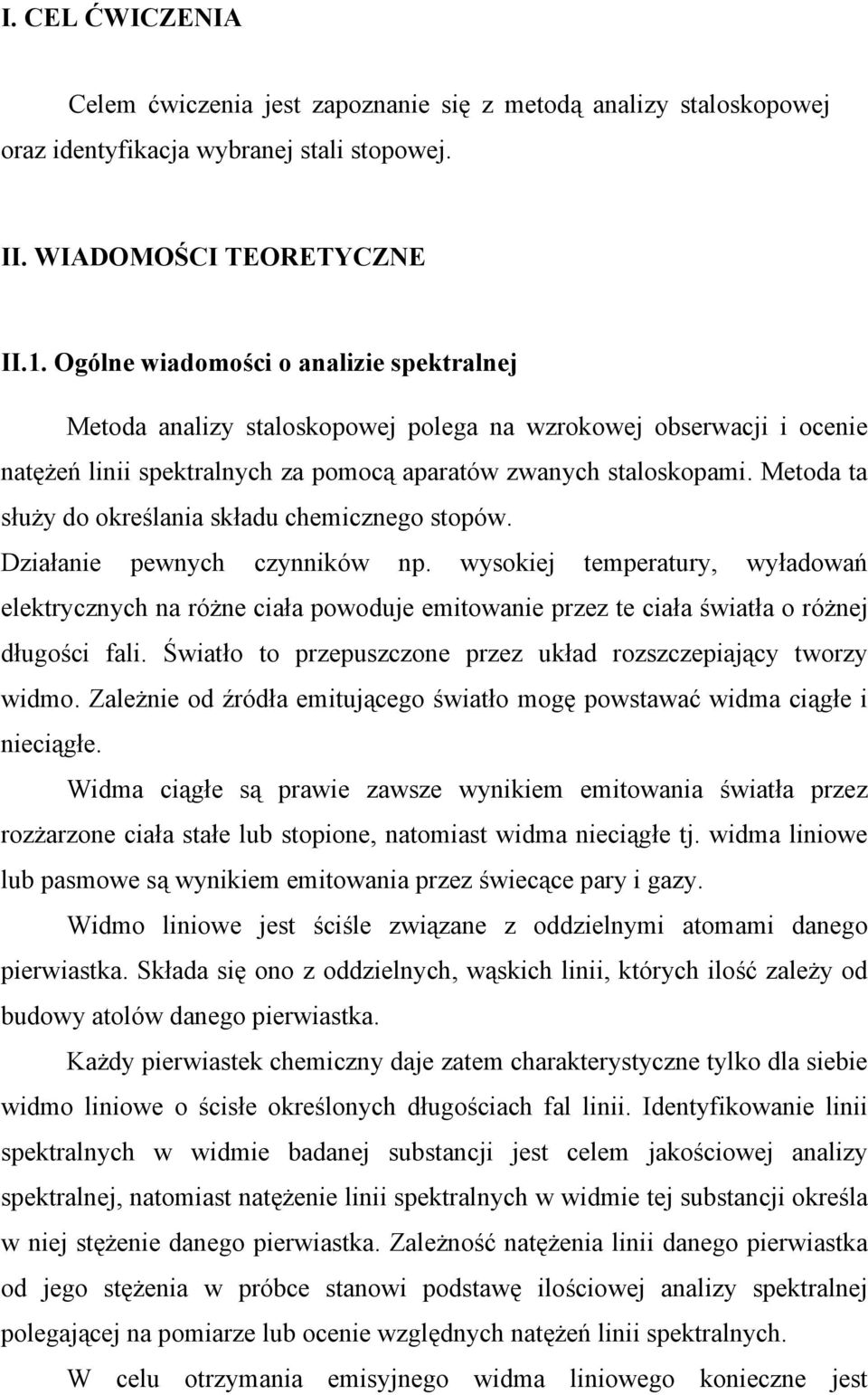 Metoda ta służy do określania składu chemicznego stopów. Działanie pewnych czynników np.