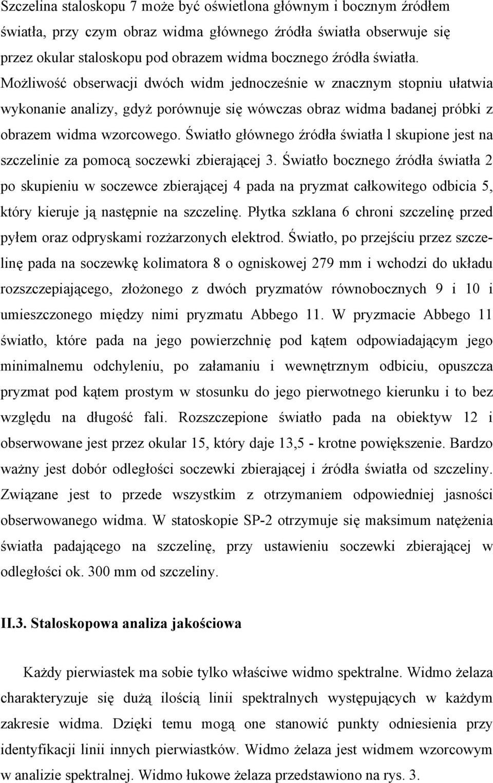 Światło głównego źródła światła l skupione jest na szczelinie za pomocą soczewki zbierającej 3.