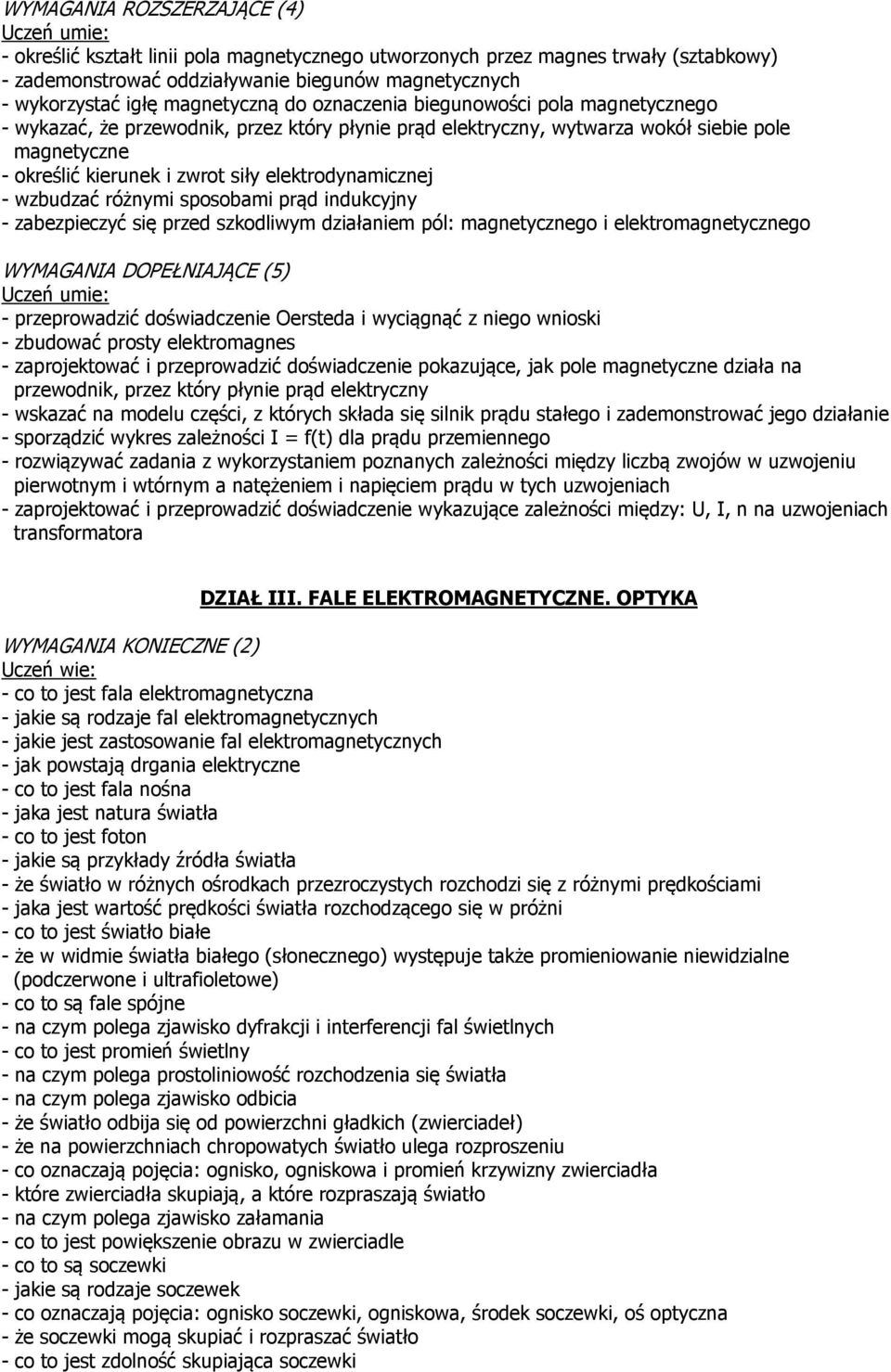 sposobami prąd indukcyjny - zabezpieczyć się przed szkodliwym działaniem pól: magnetycznego i elektromagnetycznego - przeprowadzić doświadczenie Oersteda i wyciągnąć z niego wnioski - zbudować prosty