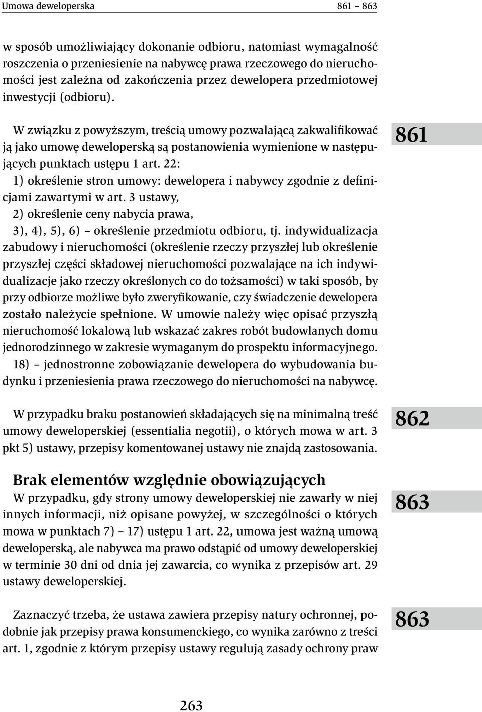 W związku z powyższym, treścią umowy pozwalającą zakwalifikować ją jako umowę deweloperską są postanowienia wymienione w następujących punktach ustępu 1 art.