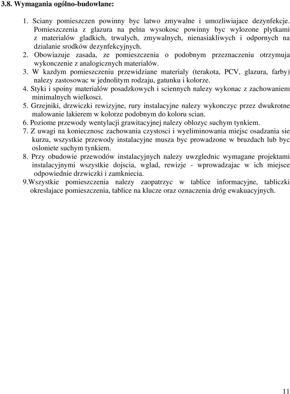 Obowiazuje zasada, ze pomieszczenia o podobnym przeznaczeniu otrzymuja wykonczenie z analogicznych materialów. 3.