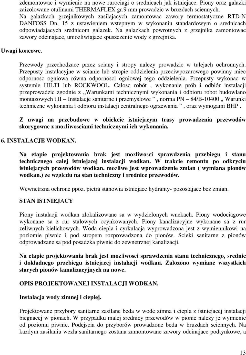 Na galazkach powrotnych z grzejnika zamontowac zawory odcinajace, umozliwiajace spuszczenie wody z grzejnika. Uwagi koncowe.