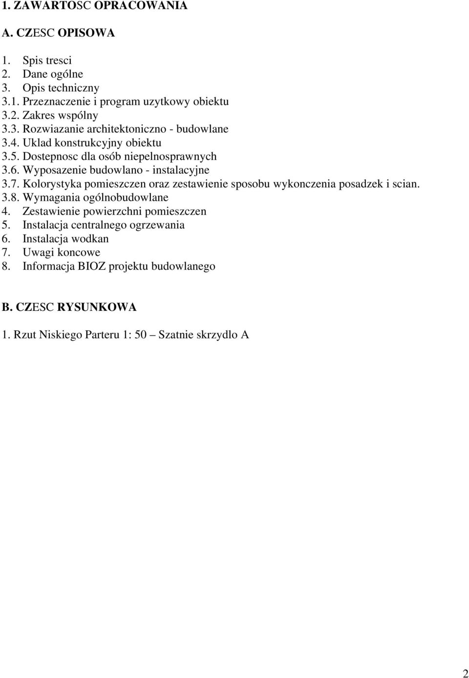Kolorystyka pomieszczen oraz zestawienie sposobu wykonczenia posadzek i scian. 3.8. Wymagania ogólnobudowlane 4. Zestawienie powierzchni pomieszczen 5.