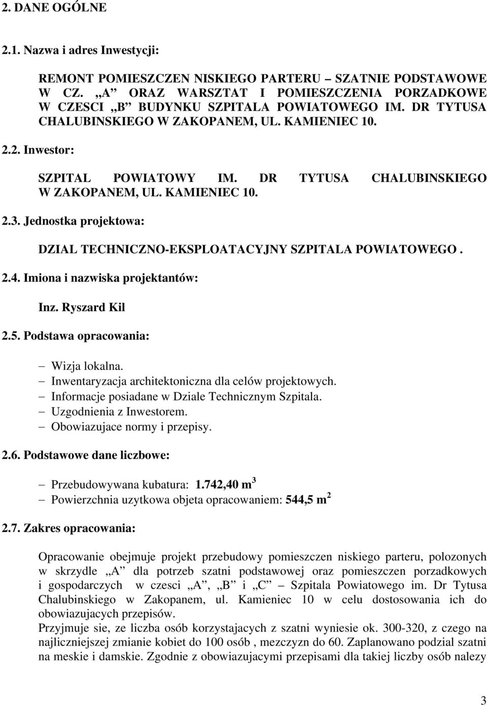 Jednostka projektowa: DZIAL TECHNICZNO-EKSPLOATACYJNY SZPITALA POWIATOWEGO. 2.4. Imiona i nazwiska projektantów: Inz. Ryszard Kil 2.5. Podstawa opracowania: Wizja lokalna.