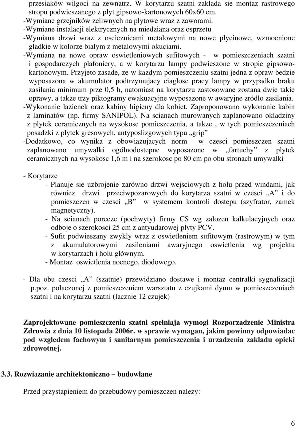 -Wymiana na nowe opraw oswietleniowych sufitowych - w pomieszczeniach szatni i gospodarczych plafoniery, a w korytarzu lampy podwieszone w stropie gipsowokartonowym.