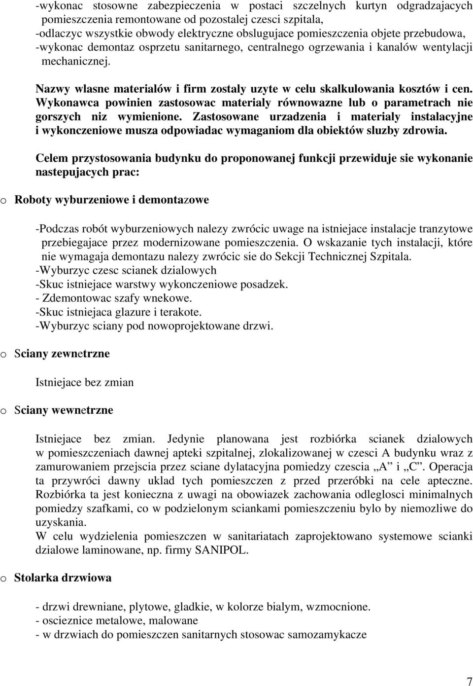 Wykonawca powinien zastosowac materialy równowazne lub o parametrach nie gorszych niz wymienione.