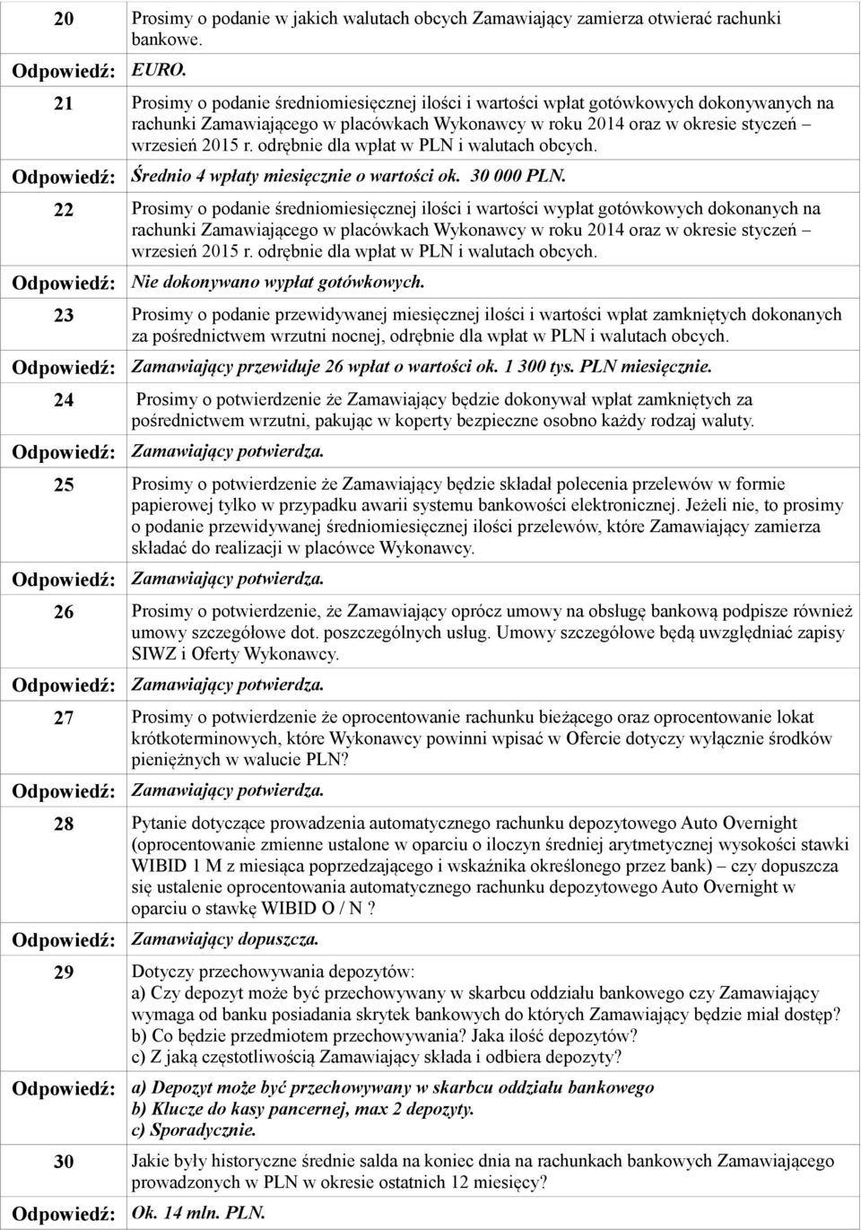 odrębnie dla wpłat w PLN i walutach obcych. Średnio 4 wpłaty miesięcznie o wartości ok. 30 000 PLN.