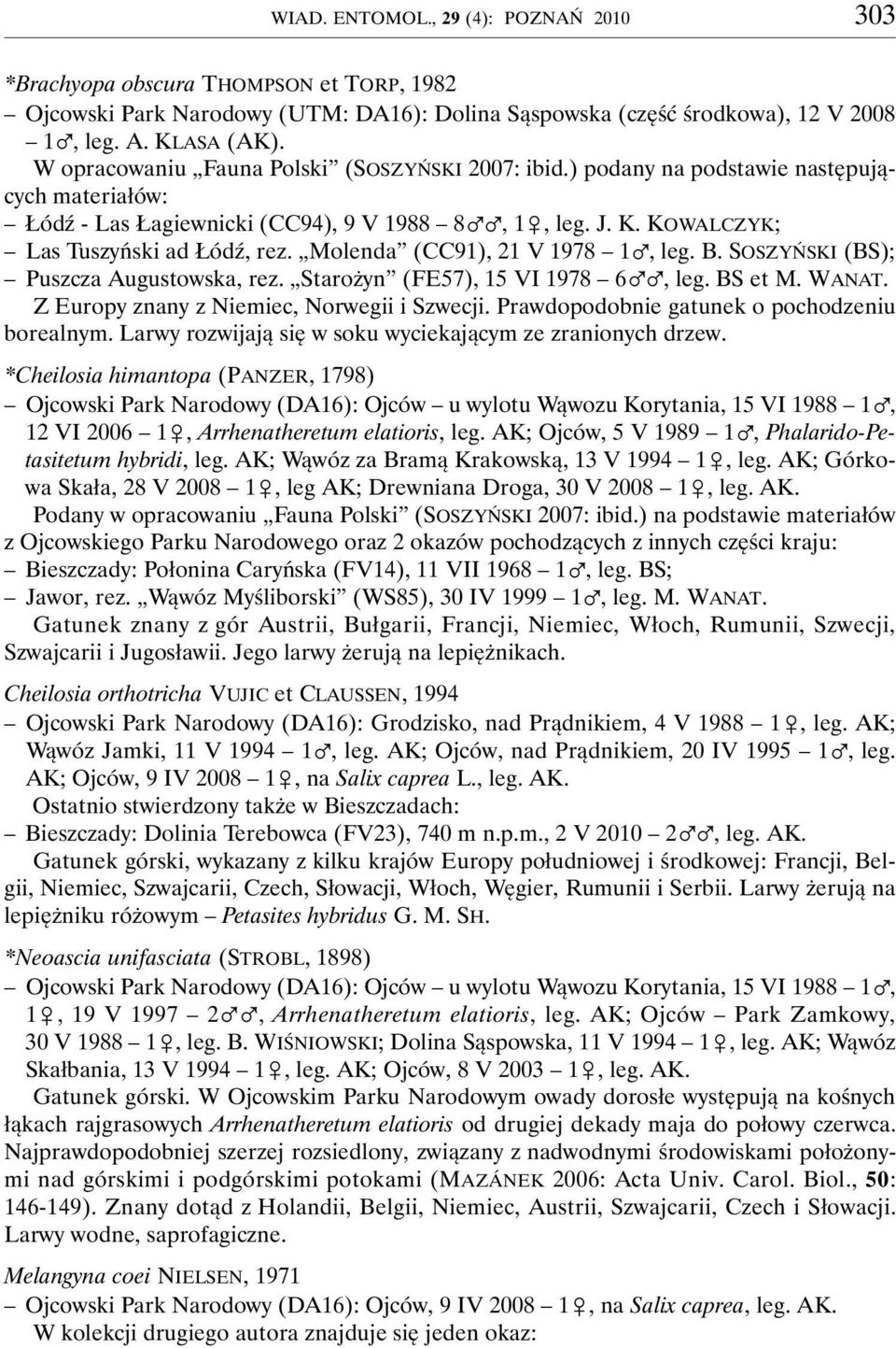 Molenda (CC91), 21 V 1978 1%, leg. B. SOSZYŃSKI (BS); Puszcza Augustowska, rez. Starożyn (FE57), 15 VI 1978 6%%, leg. BS et M. WANAT. Z Europy znany z Niemiec, Norwegii i Szwecji.