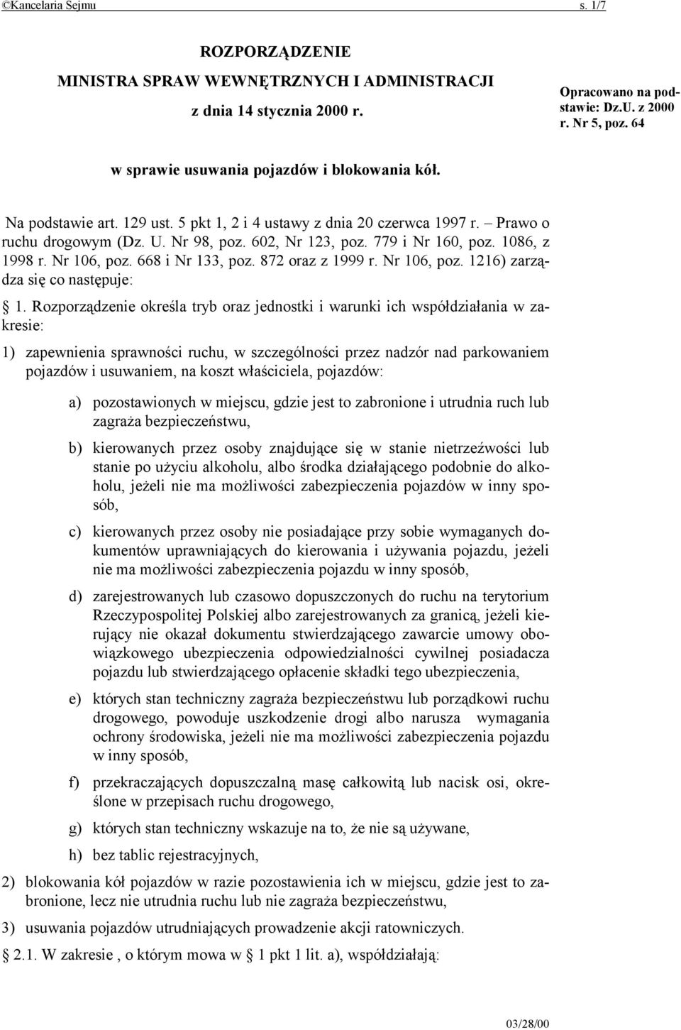 779 i Nr 160, poz. 1086, z 1998 r. Nr 106, poz. 668 i Nr 133, poz. 872 oraz z 1999 r. Nr 106, poz. 1216) zarządza się co następuje: 1.
