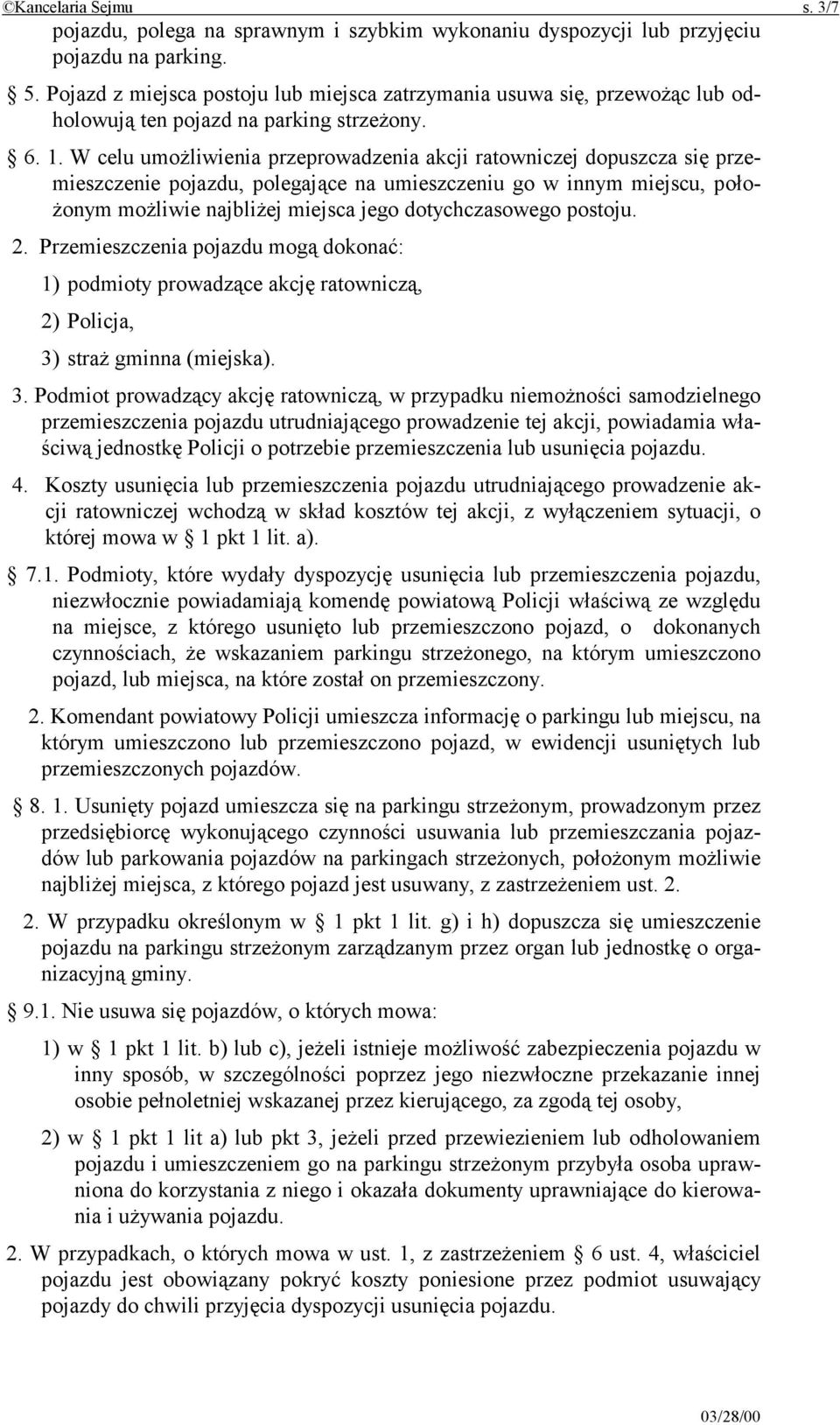 W celu umożliwienia przeprowadzenia akcji ratowniczej dopuszcza się przemieszczenie pojazdu, polegające na umieszczeniu go w innym miejscu, położonym możliwie najbliżej miejsca jego dotychczasowego