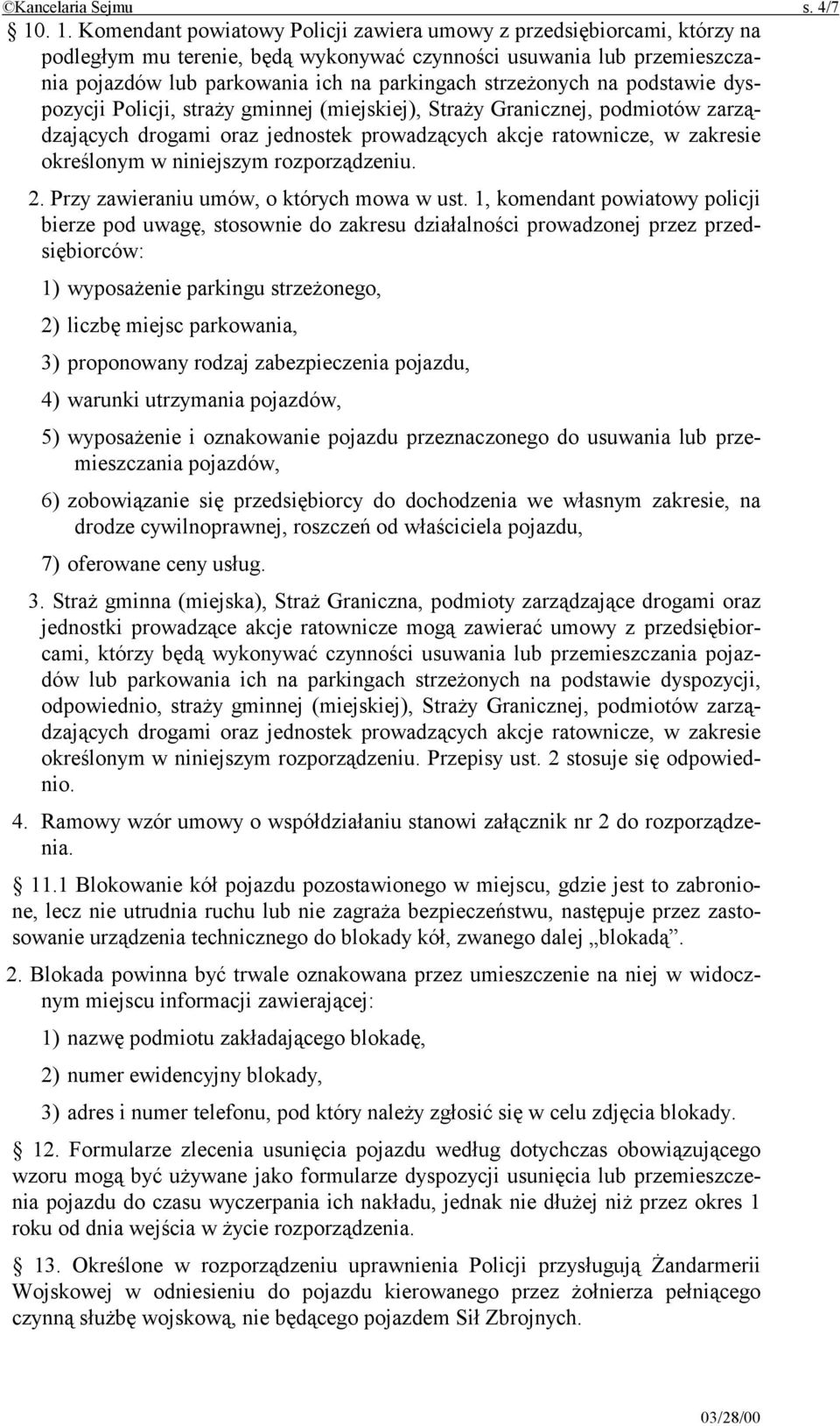 strzeżonych na podstawie dyspozycji Policji, straży gminnej (miejskiej), Straży Granicznej, podmiotów zarządzających drogami oraz jednostek prowadzących akcje ratownicze, w zakresie określonym w