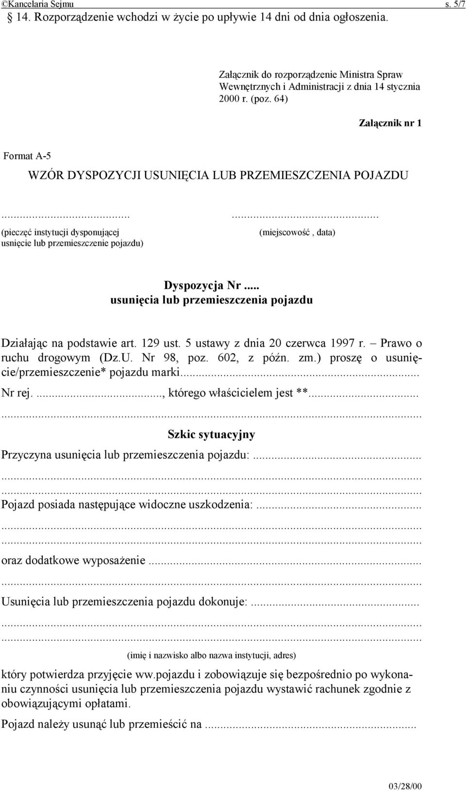 .. usunięcia lub przemieszczenia pojazdu Działając na podstawie art. 129 ust. 5 ustawy z dnia 20 czerwca 1997 r. Prawo o ruchu drogowym (Dz.U. Nr 98, poz. 602, z późn. zm.