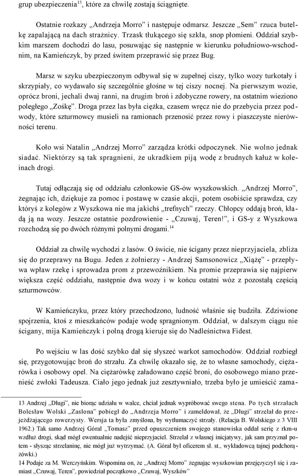 Marsz w szyku ubezpieczonym odbywał się w zupełnej ciszy, tylko wozy turkotały i skrzypiały, co wydawało się szczególnie głośne w tej ciszy nocnej.