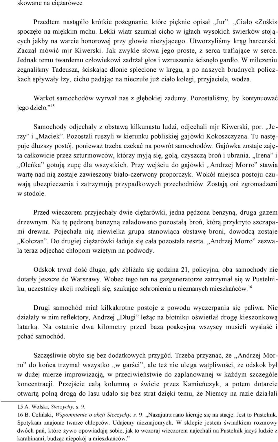 Jak zwykle słowa jego proste, z serca trafiające w serce. Jednak temu twardemu człowiekowi zadrżał głos i wzruszenie ścisnęło gardło.