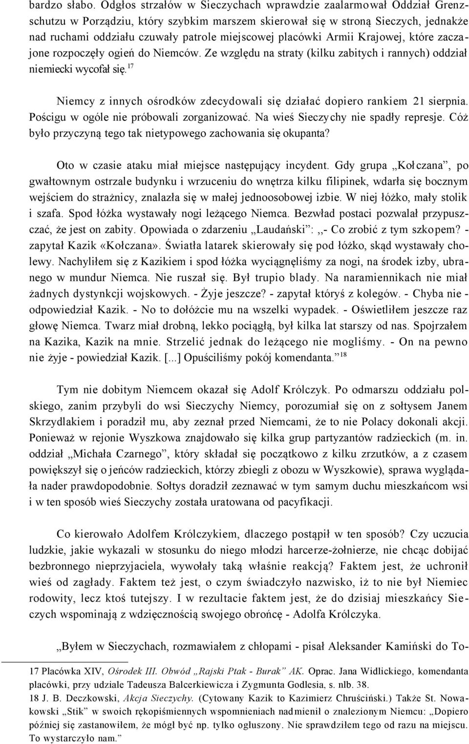 placówki Armii Krajowej, które zaczajone rozpoczęły ogień do Niemców. Ze względu na straty (kilku zabitych i rannych) oddział niemiecki wycofał się.