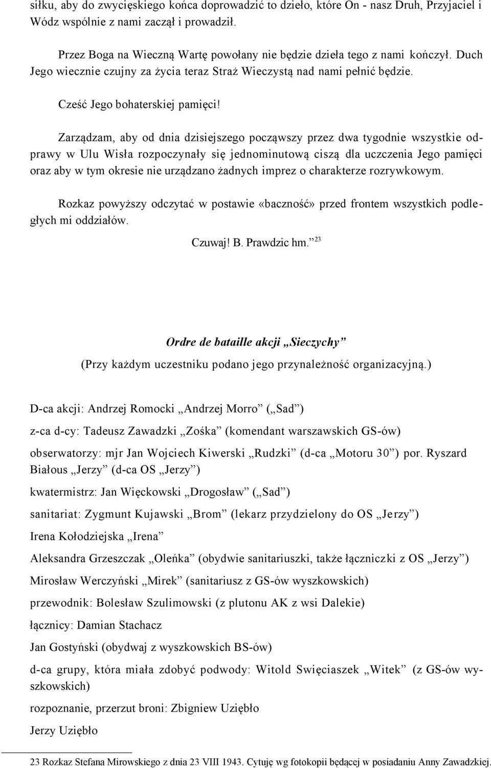 Zarządzam, aby od dnia dzisiejszego począwszy przez dwa tygodnie wszystkie odprawy w Ulu Wisła rozpoczynały się jednominutową ciszą dla uczczenia Jego pamięci oraz aby w tym okresie nie urządzano