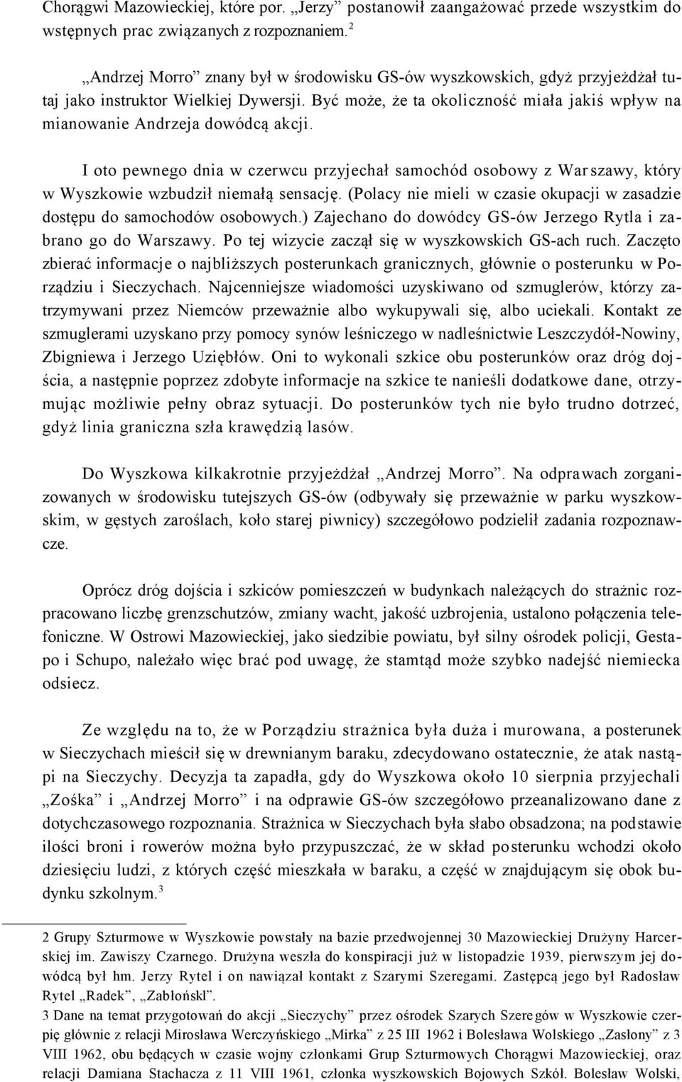 I oto pewnego dnia w czerwcu przyjechał samochód osobowy z War szawy, który w Wyszkowie wzbudził niemałą sensację. (Polacy nie mieli w czasie okupacji w zasadzie dostępu do samochodów osobowych.