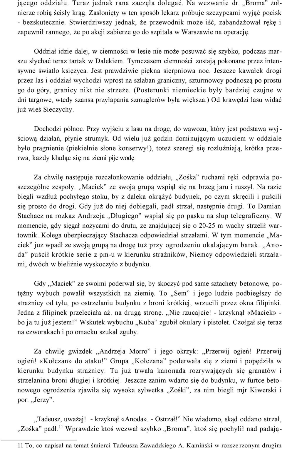 Oddział idzie dalej, w ciemności w lesie nie może posuwać się szybko, podczas marszu słychać teraz tartak w Dalekiem. Tymczasem ciemności zostają pokonane przez intensywne światło księżyca.