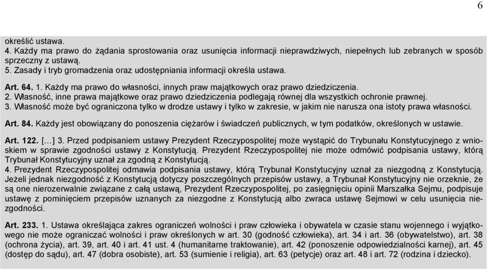 Własność, inne prawa majątkowe oraz prawo dziedziczenia podlegają równej dla wszystkich ochronie prawnej. 3.