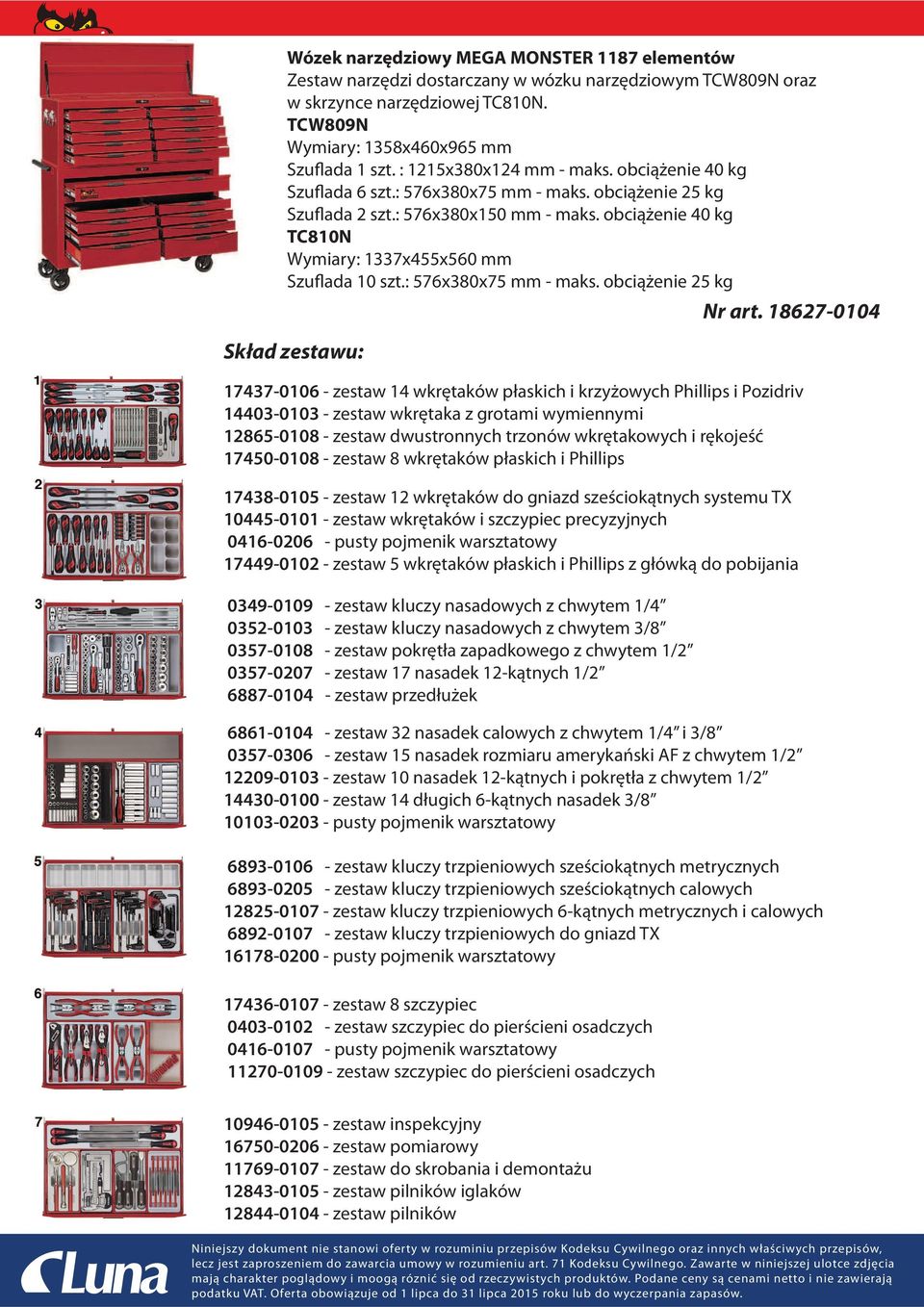 obciążenie 40 kg TC810N Wymiary: 1337x455x560 mm Szuflada 10 szt.: 576x380x75 mm - maks. obciążenie 25 kg Skład zestawu: Nr art.