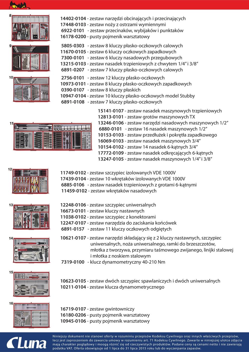 z chwytem 1/4 i 3/8 6891-0207 - zestaw 7 kluczy płasko-oczkowych calowych 2756-0101 - zestaw 12 kluczy płasko-oczkowych 10973-0101 - zestaw 8 kluczy płasko-oczkowych zapadkowych 0390-0107 - zestaw 8