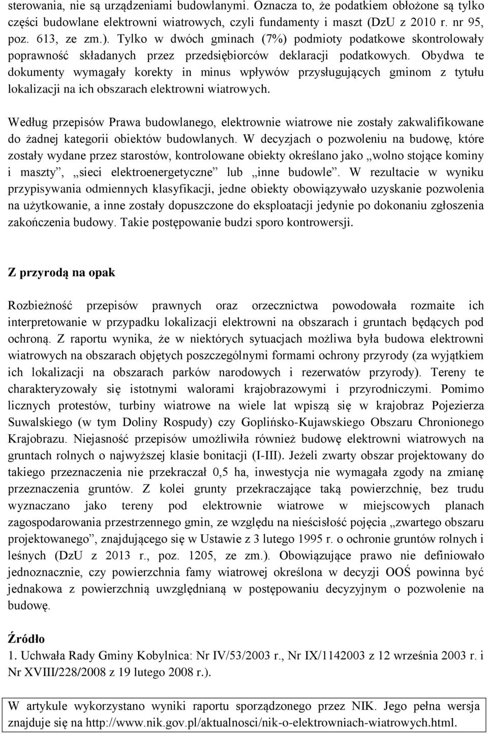 Obydwa te dokumenty wymagały korekty in minus wpływów przysługujących gminom z tytułu lokalizacji na ich obszarach elektrowni wiatrowych.