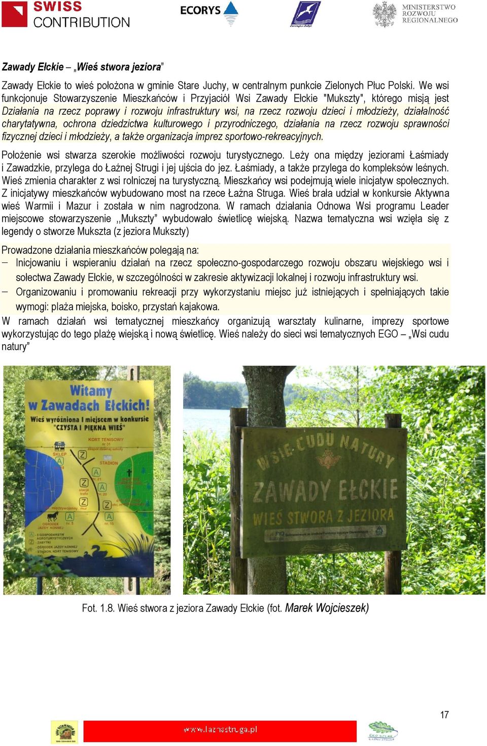 młodzieży, działalność charytatywna, ochrona dziedzictwa kulturowego i przyrodniczego, działania na rzecz rozwoju sprawności fizycznej dzieci i młodzieży, a także organizacja imprez