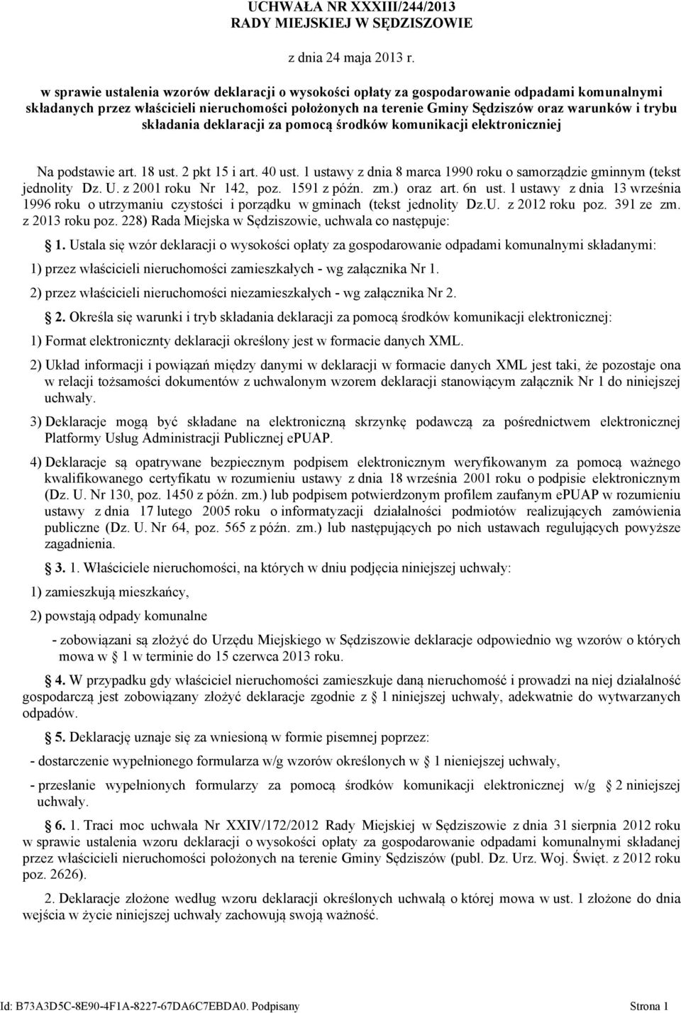 składania deklaracji za pomocą środków komunikacji elektroniczniej Na podstawie art. 18 ust. 2 pkt 15 i art. 40 ust. 1 ustawy z dnia 8 marca 1990 roku o samorządzie gminnym (tekst jednolity Dz. U.