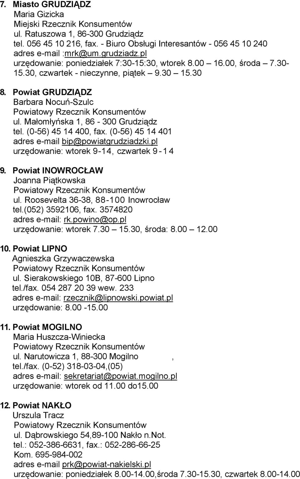 (0-56) 45 14 400, fax. (0-56) 45 14 401 adres e-mail bip@powiatgrudziadzki.pl urzędowanie: wtorek 9-14, czwartek 9-1 4 9. Powiat INOWROCŁAW Joanna Piątkowska ul.