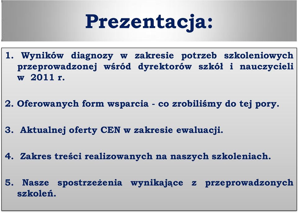 szkół i nauczycieli w 2011 r. 2. Oferowanych form wsparcia - co zrobiliśmy do tej pory.