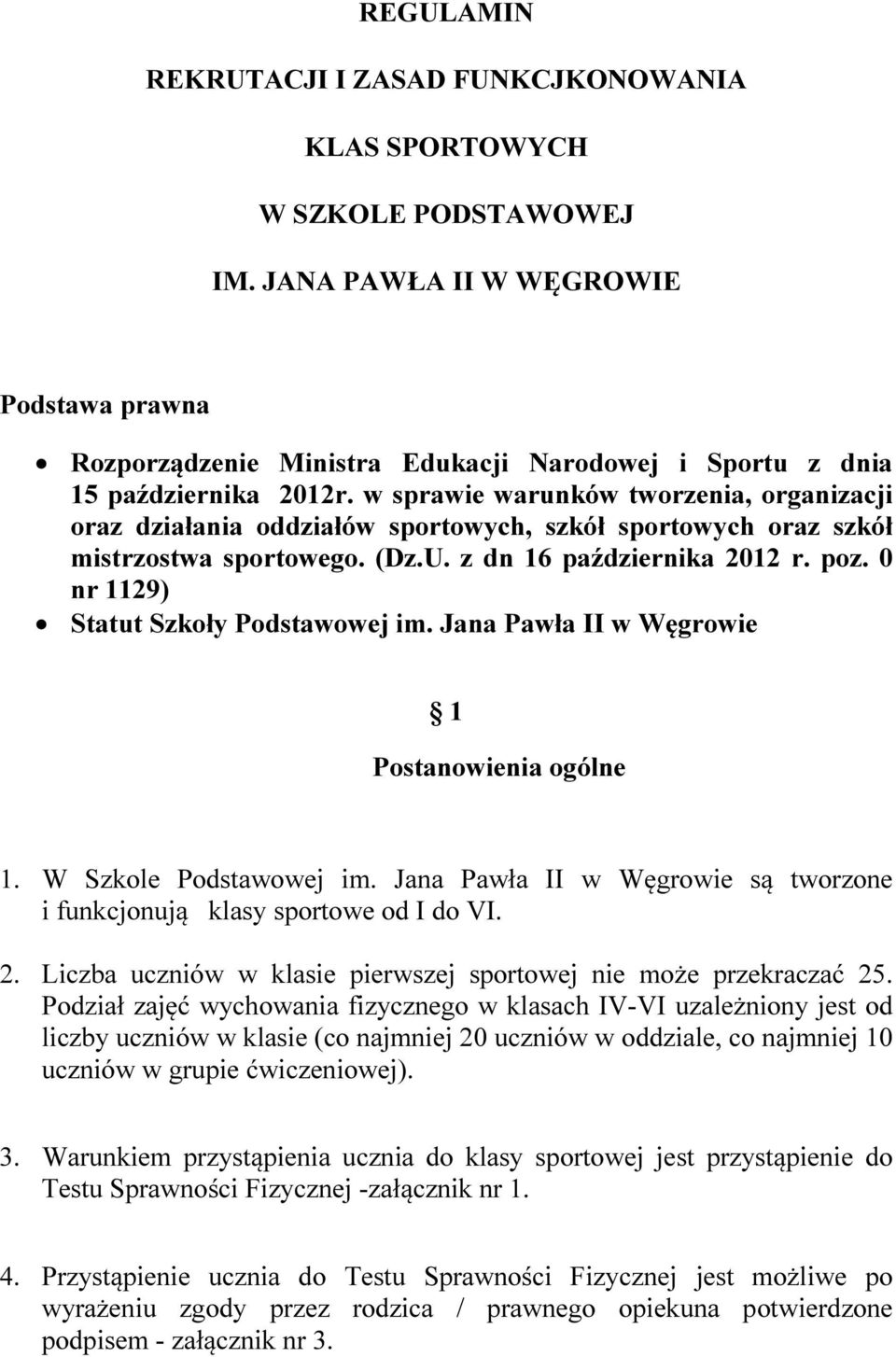 w sprawie warunków tworzenia, organizacji oraz działania oddziałów sportowych, szkół sportowych oraz szkół mistrzostwa sportowego. (Dz.U. z dn 16 października 2012 r. poz.