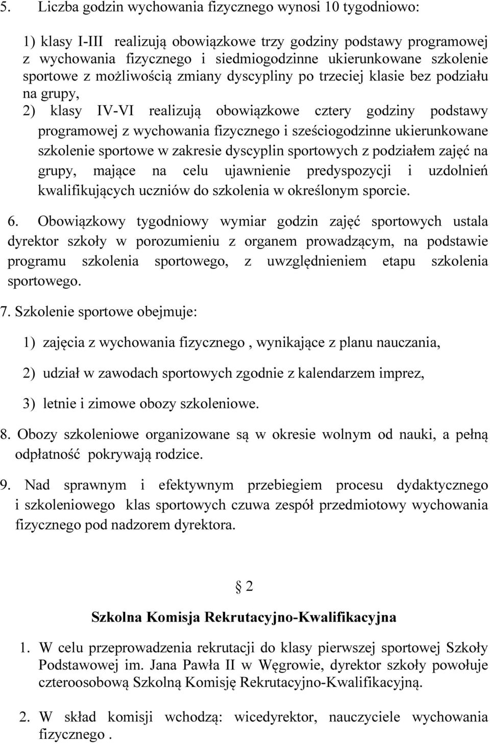 ukierunkowane szkolenie sportowe w zakresie dyscyplin sportowych z podziałem zajęć na grupy, mające na celu ujawnienie predyspozycji i uzdolnień kwalifikujących uczniów do szkolenia w określonym