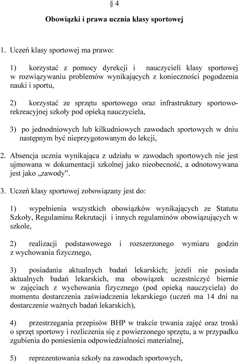 sportowego oraz infrastruktury sportoworekreacyjnej szkoły pod opieką nauczyciela, 3) po jednodniowych lub kilkudniowych zawodach sportowych w dniu następnym być nieprzygotowanym do lekcji, 2.