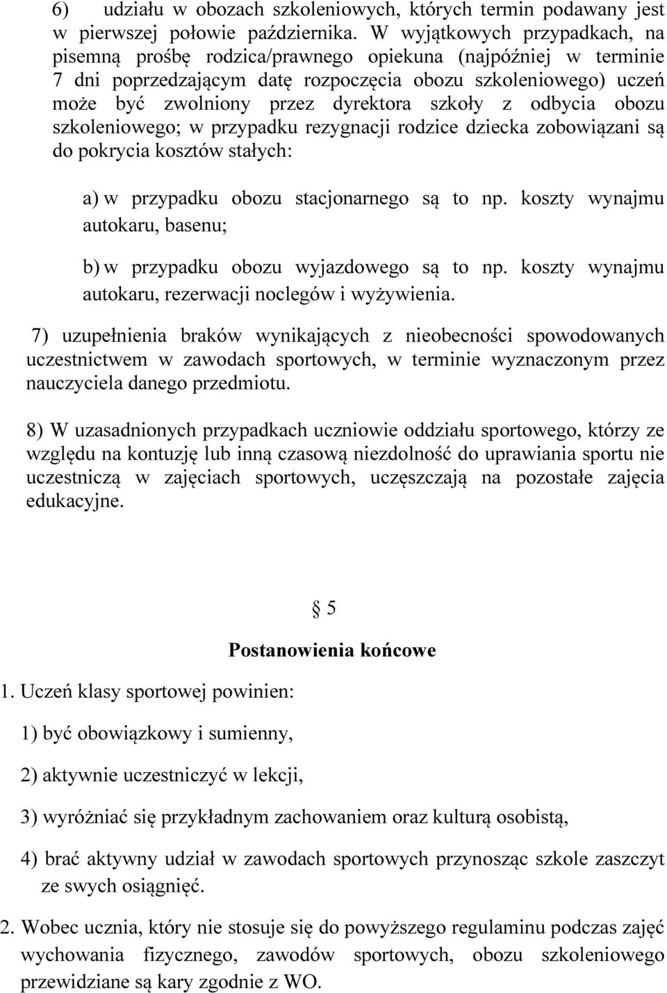 szkoły z odbycia obozu szkoleniowego; w przypadku rezygnacji rodzice dziecka zobowiązani są do pokrycia kosztów stałych: a) w przypadku obozu stacjonarnego są to np.