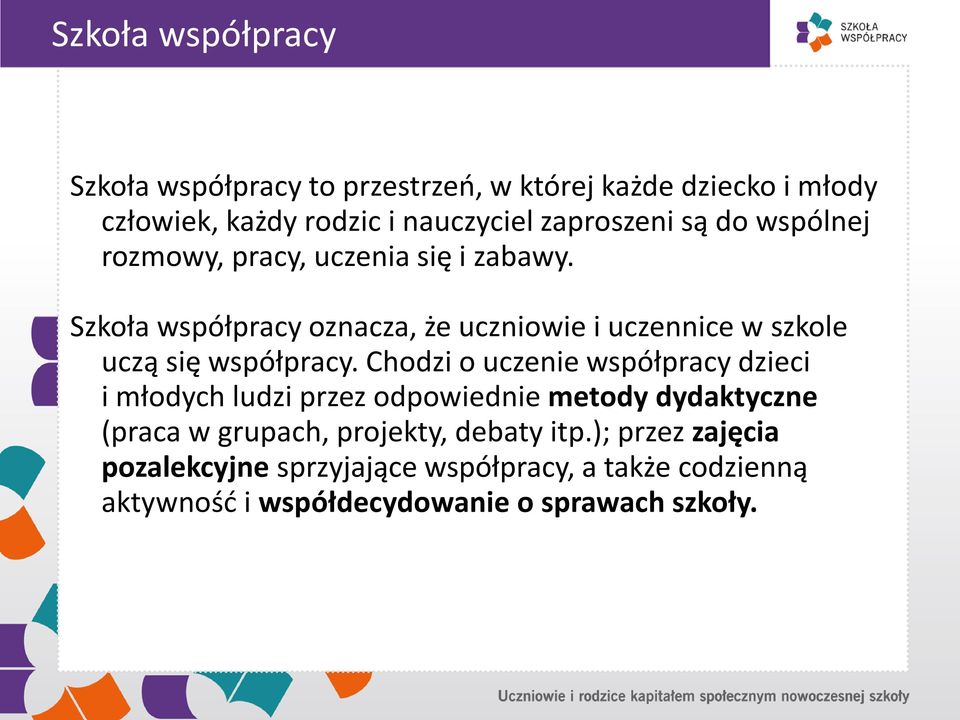 Szkoła współpracy oznacza, że uczniowie i uczennice w szkole uczą się współpracy.