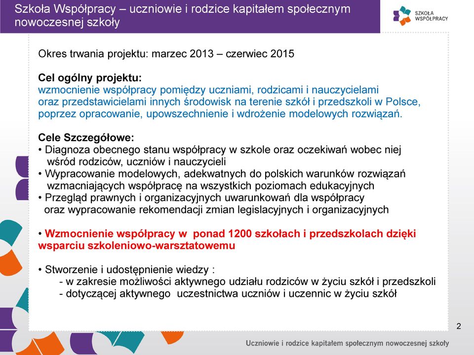 przedszkoli w Polsce, poprzez opracowanie, upowszechnienie i wdrożenie modelowych rozwiązań.