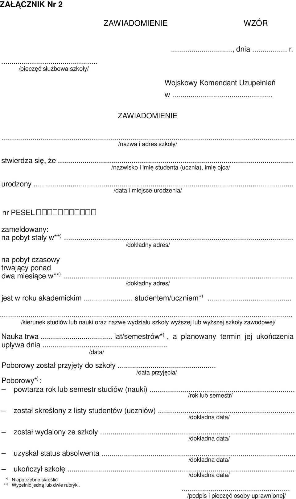 ..... /kierunek studiów lub nauki oraz nazw wydziału szkoły wyszej lub wyszej szkoły zawodowej/ Nauka trwa... lat/semestrów*, a planowany termin jej ukoczenia upływa dnia.