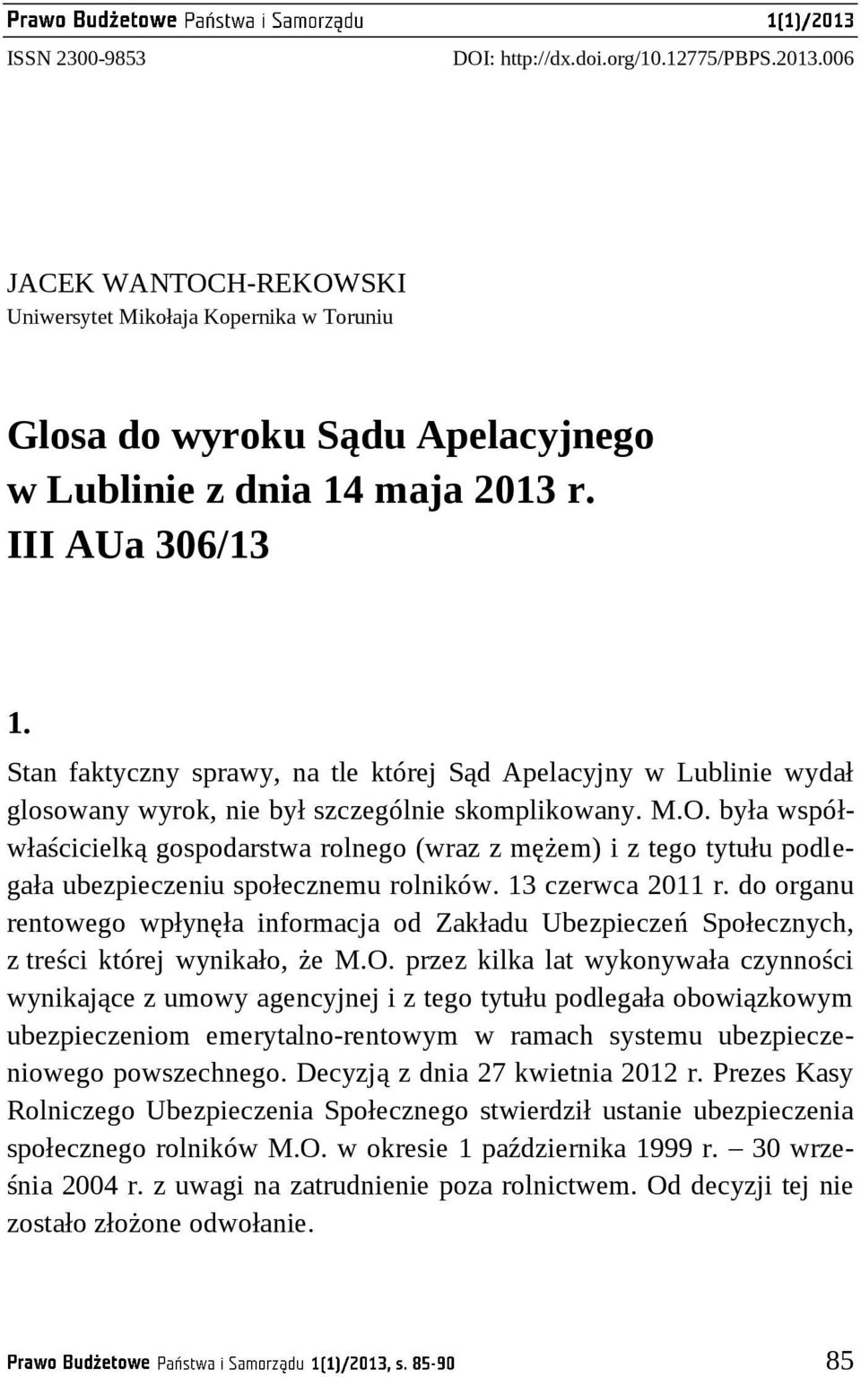 była współwłaścicielką gospodarstwa rolnego (wraz z mężem) i z tego tytułu podlegała ubezpieczeniu społecznemu rolników. 13 czerwca 2011 r.