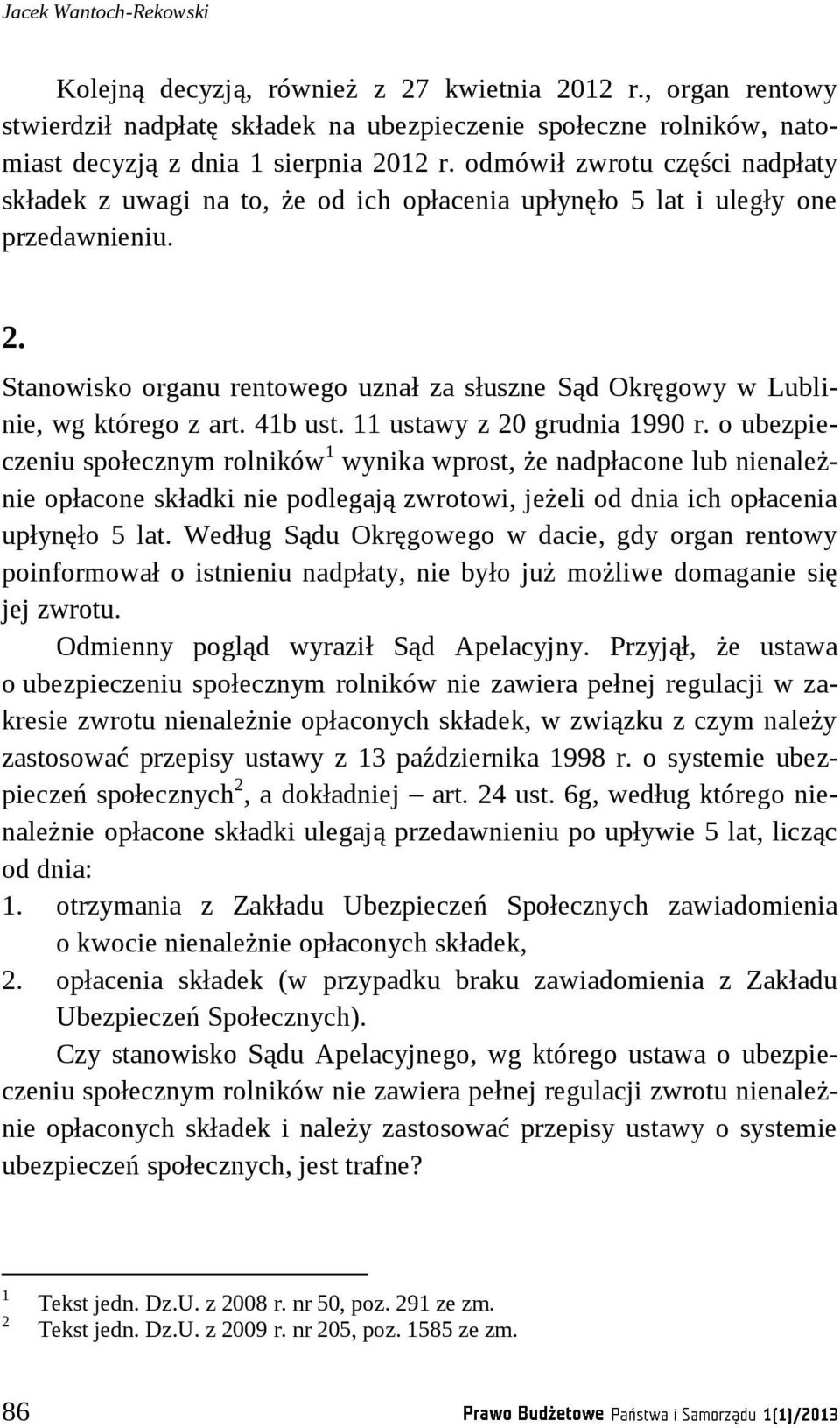 Stanowisko organu rentowego uznał za słuszne Sąd Okręgowy w Lublinie, wg którego z art. 41b ust. 11 ustawy z 20 grudnia 1990 r.