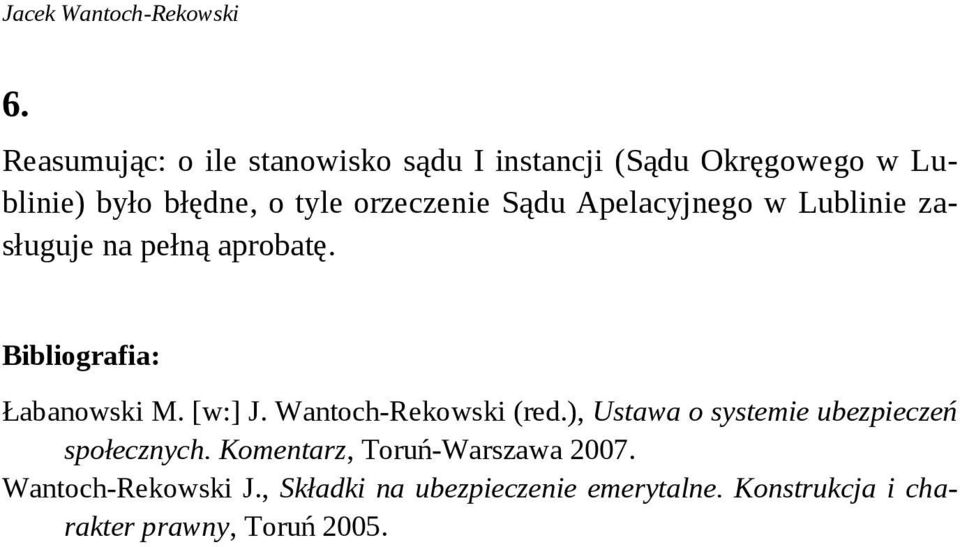 Sądu Apelacyjnego w Lublinie zasługuje na pełną aprobatę. Bibliografia: Łabanowski M. [w:] J.