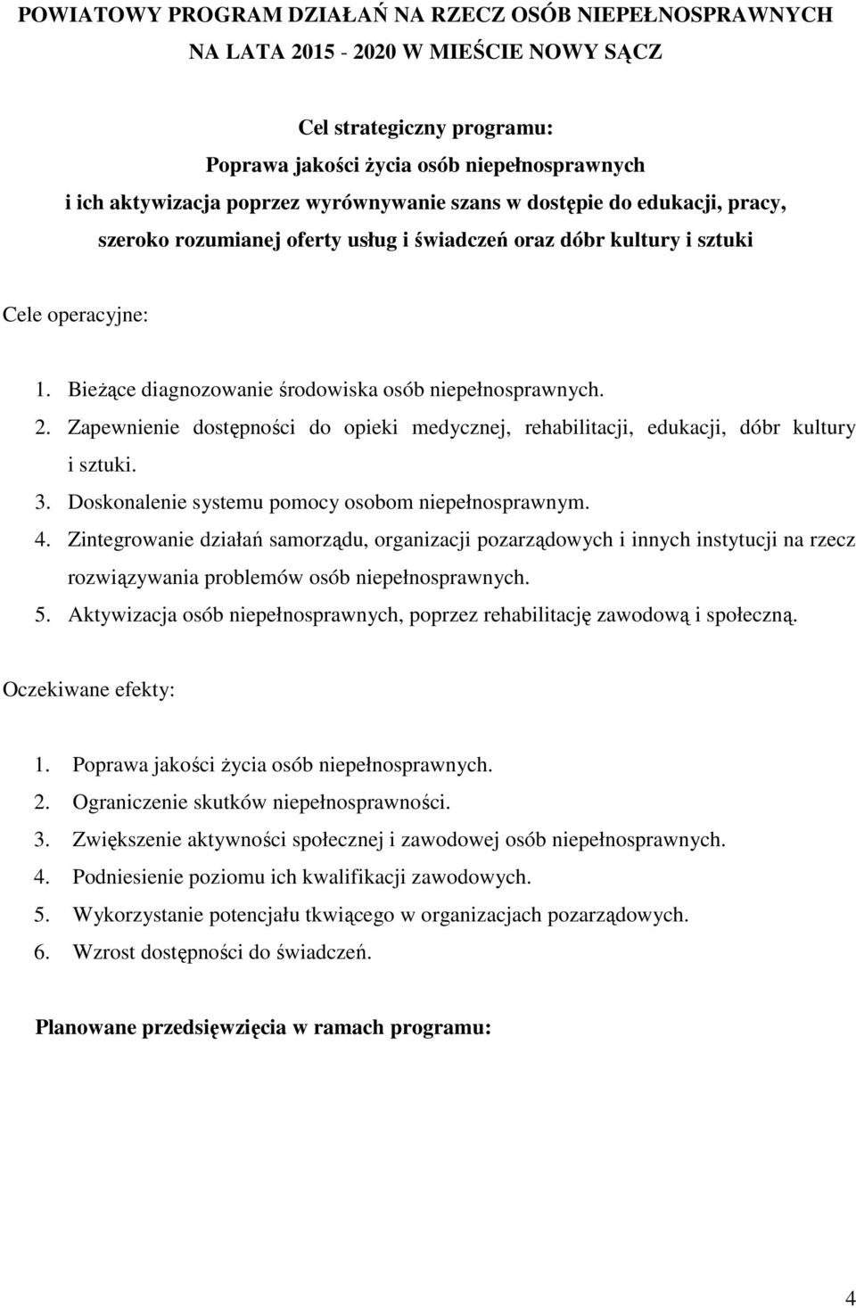 Zapewnienie dostępności do opieki medycznej, rehabilitacji, edukacji, dóbr kultury i sztuki. 3. Doskonalenie systemu pomocy osobom niepełnosprawnym. 4.