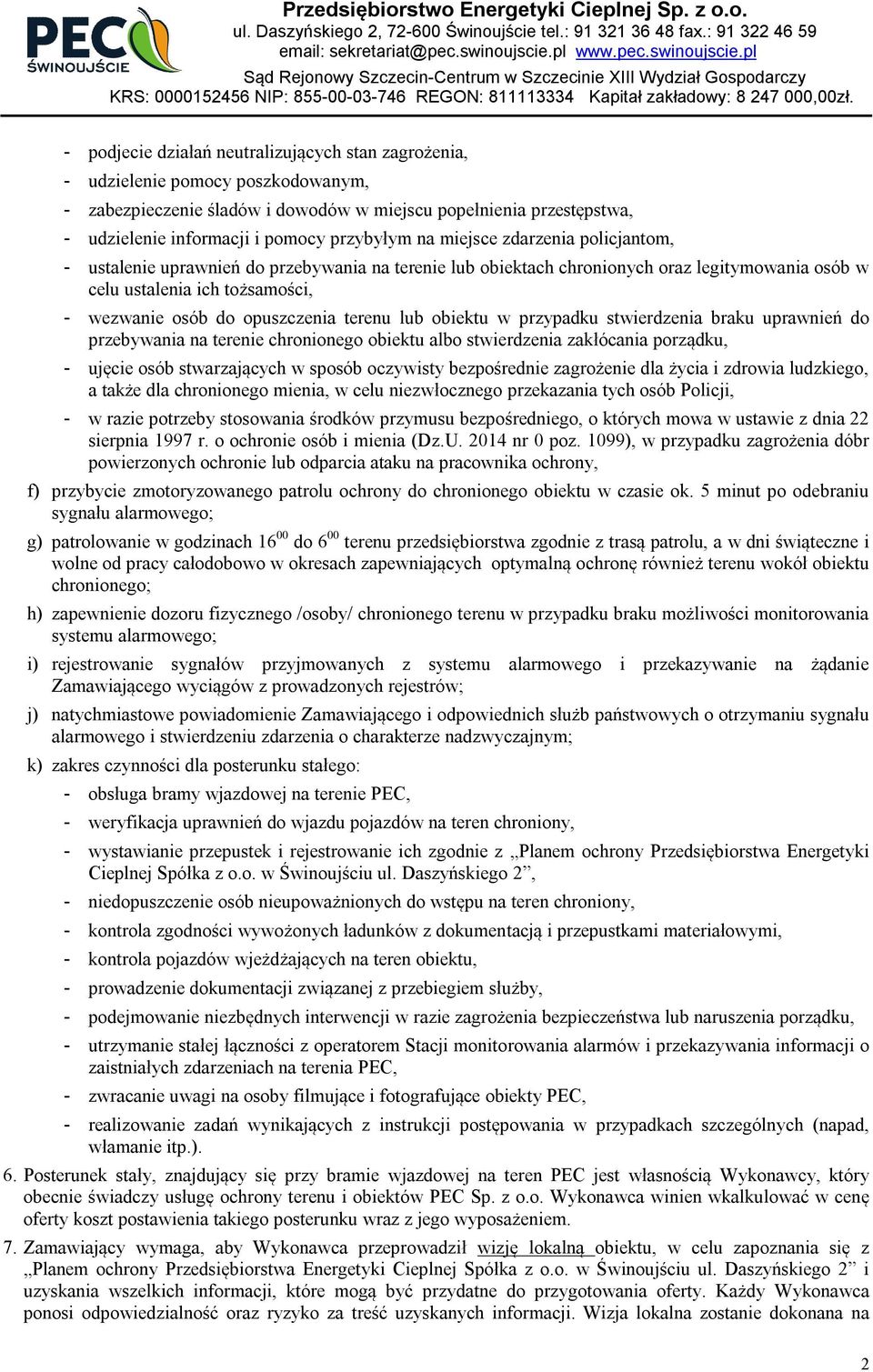 opuszczenia terenu lub obiektu w przypadku stwierdzenia braku uprawnień do przebywania na terenie chronionego obiektu albo stwierdzenia zakłócania porządku, - ujęcie osób stwarzających w sposób