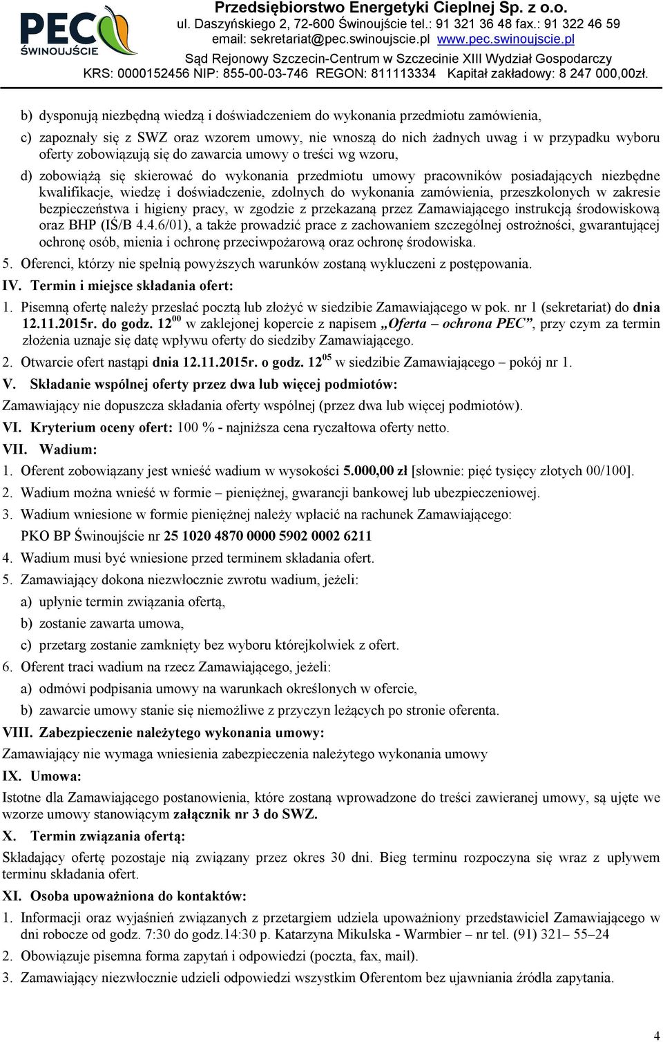 zamówienia, przeszkolonych w zakresie bezpieczeństwa i higieny pracy, w zgodzie z przekazaną przez Zamawiającego instrukcją środowiskową oraz BHP (IŚ/B 4.