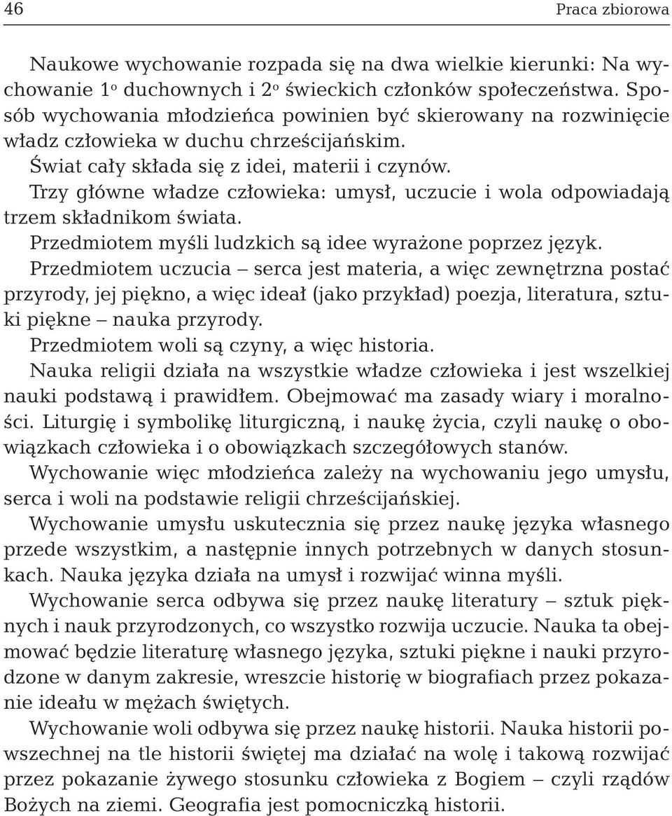 Trzy główne władze człowieka: umysł, uczucie i wola odpowiadają trzem składnikom świata. Przedmiotem myśli ludzkich są idee wyrażone poprzez język.